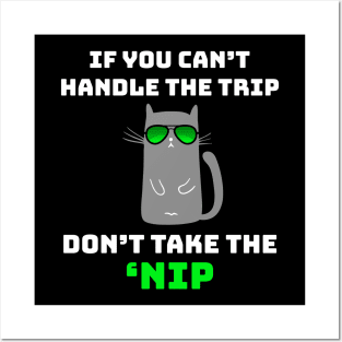 If You Can't Handle the Trip Don't Take the Nip Funny Catnip Posters and Art